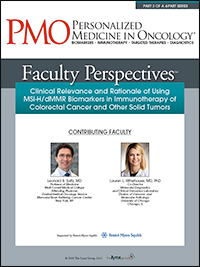 Faculty Perspectives: Clinical Relevance and Rationale of Using MSI-H/dMMR Biomarkers in Immunotherapy of Colorectal Cancer and Other Solid Tumors | Part 3 of 4-Part